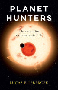 Title: Planet Hunters: The Search for Extraterrestrial Life, Author: Lucas Ellerbroek