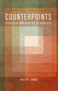 Title: Counterpoints: Dialogues between Music and the Visual Arts, Author: Philippe Junod