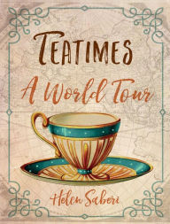 Title: Teatimes: A World Tour, Author: Helen Saberi