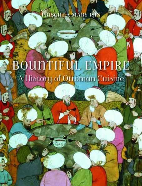 Bountiful Empire: A History of Ottoman Cuisine