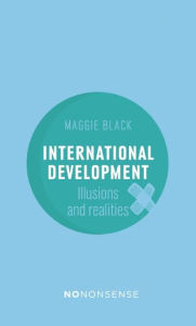 Title: NoNonsense International Development: Illusions and Realities, Author: Maggie Black