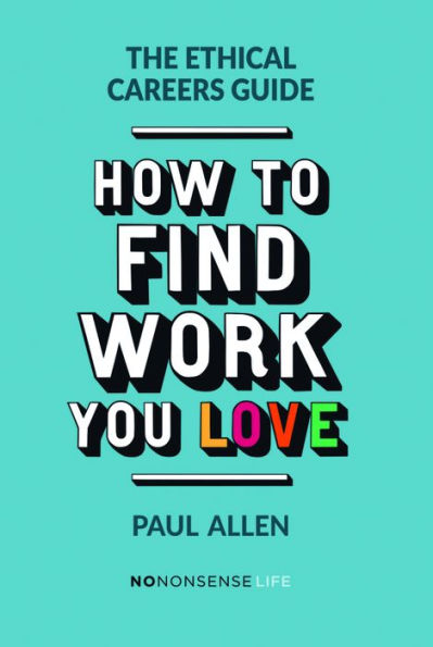 The Ethical Careers Guide: How to find the work you love
