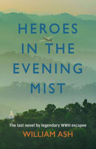 Title: Heroes in the Evening Mist, Author: William Ash