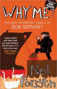 Why Me?: The Very Important Emails of Bob Servant