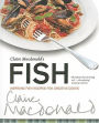 Claire Macdonald's Fish: Inspiring Fish Recipes for Creative Cooks