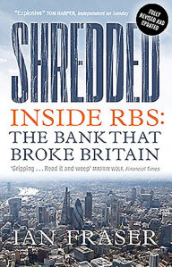 Title: Shredded: Inside RBS, The Bank That Broke Britain, Author: Ian Fraser