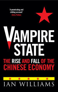 Title: Vampire State: The Rise and Fall of the Chinese Economy, Author: Ian Williams