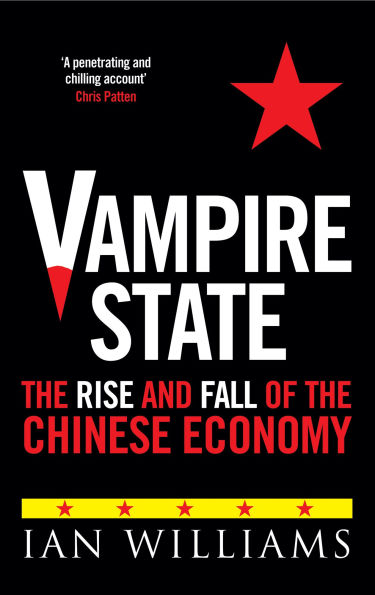 Vampire State: The Rise and Fall of the Chinese Economy