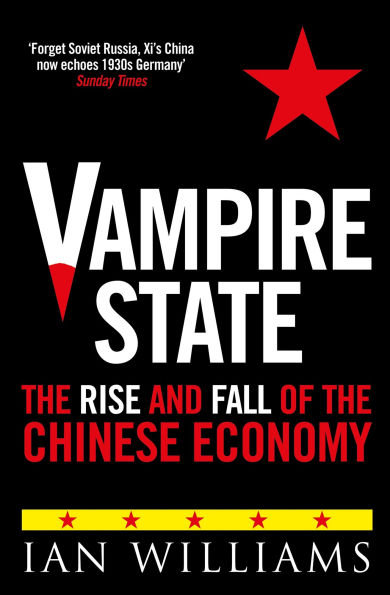 Vampire State: The Rise and Fall of the Chinese Economy