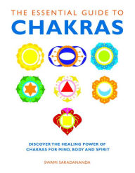 Title: The Essential Guide to Chakras: Discover the Healing Power of Chakras for Mind, Body and Spirit, Author: Swami Saradananda