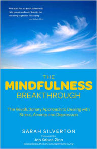 The Mindfulness Breakthrough: The Revolutionary Treatment for Stress, Anxiety and Depression