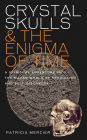 Crystal Skulls and the Enigma of Time: A Spiritual Adventure into the Mayan World of Prediction and Self-Discovery
