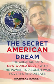 Title: the Secret American Dream: The Creation of a New World Order with the Power to Abolish War, Poverty, and Disease, Author: Nicholas Hagger