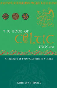 Title: The Book of Celtic Verse: A Treasury of Poetry, Dreams & Visions, Author: John Matthews