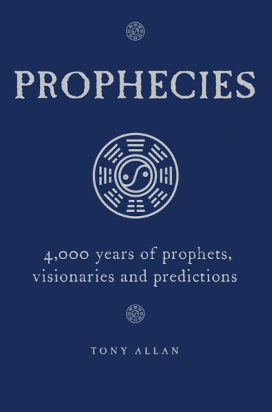 Prophecies: 4,000 Years of Prophets, Visionaries and Predictions