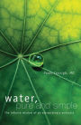 Water, Pure and Simple: The Infinite Wisdom of an Extraordinary Molecule