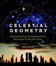 Celestial Geometry: Understanding the Astronomical Meanings of Ancient Sites