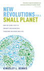 New Revolutions for a Small Planet: How the Global Shift in Humanity and Nature will Transform Our Minds and Lives