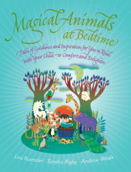 Title: Magical Animals at Bedtime: Tales of Joy and Inspiration for You to Read with Your Child, Author: Lou Keunzler