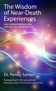 Title: Wisdom of Near Death Experiences: How Understanding NDEs Can Help Us Live More Fully, Author: Penny Sartori