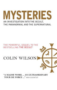 Title: Mysteries: A Powerful Sequel to the Author's Bestseller, The ''Occult'': An Investigation into the Occult, the Paranormal and the Supernatural, Author: Colin Wilson