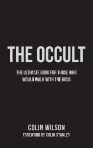 Title: The Occult: The Ultimate Guide for Those Who Would Walk with the Gods, Author: Colin Wilson