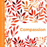 Title: Compassion: Effortless Inspiration for a Happier Life, Author: Dani DiPirro