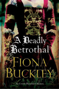 Title: A Deadly Betrothal (Ursula Blanchard Series #15), Author: Fiona Buckley