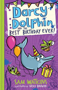 Title: Darcy Dolphin and the Best Birthday Ever! (Darcy Dolphin), Author: Sam Watkins