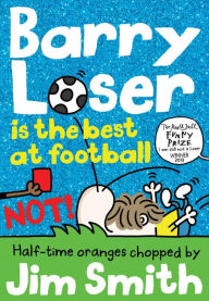 Title: Barry Loser is the best at football NOT! (Barry Loser), Author: Jim Smith