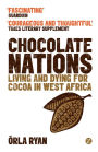 Chocolate Nations: Living and Dying for Cocoa in West Africa