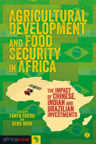 Title: Agricultural Development and Food Security in Africa: The Impact of Chinese, Indian and Brazilian Investments, Author: Renu Modi
