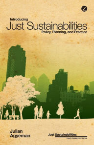 Title: Introducing Just Sustainabilities: Policy, Planning, and Practice, Author: Julian Agyeman