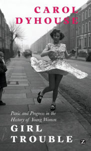 Girl Trouble: Panic and Progress in the History of Young Women