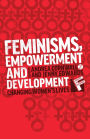 Feminisms, Empowerment and Development: Changing Women's Lives