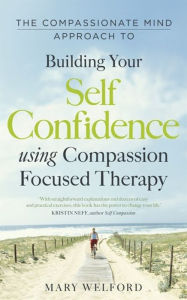 Free audio books downloads for iphone The Compassionate Mind Approach to Building Self-Confidence in English by Mary Welford