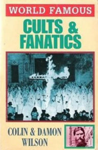 Title: World Famous Cults and Fanatics, Author: Colin Wilson