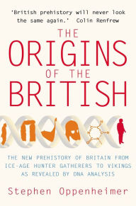 Title: The Origins of the British: The New Prehistory of Britain, Author: Stephen Oppenheimer