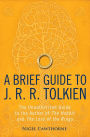 A Brief Guide to J. R. R. Tolkien: A comprehensive introduction to the author of The Hobbit and The Lord of the Rings