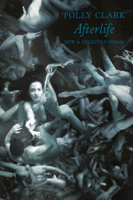 Title: Afterlife: New & Selected Poems, Author: Polly Clark