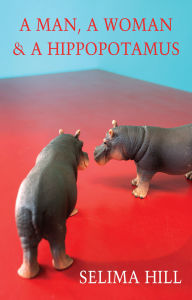 Title: A Man, a Woman & a Hippopotamus, Author: Selima Hill