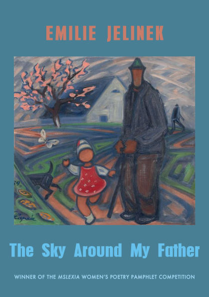 The Sky Around My Father: winner of the Mslexia Women's Poetry Pamphlet Competition