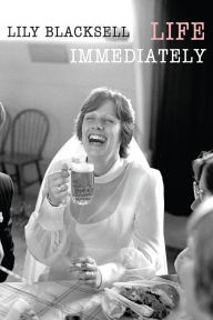 Title: Life Immediately, Author: Lily Blacksell