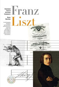 Title: Illustrated Lives Of The Great Composers: Franz Liszt, Author: Bryce Morrison