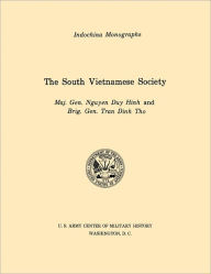 Title: The South Vietnamese Society (U.S. Army Center for Military History Indochina Monograph series), Author: Nguyen Duy Hinh