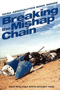 Title: Breaking the Mishap Chain: Human Factors Lessons Learned from Aerospace Accidents and Incidents in Research, Flight Test, and Development, Author: Peter W. Merlin