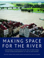 Making Space for the River: Experiences with Multifunctional River Planning in the US and Europe