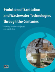 Title: Evolution of Sanitation and Wastewater Technologies through the Centuries, Author: Andreas N. Angelakis