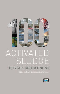 Title: Activated Sludge - 100 Years and Counting, Author: David Jenkins