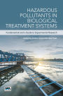 Hazardous Pollutants in Biological Treatment Systems: Fundamentals and a Guide to Experimental Research